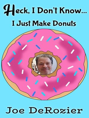 cover image of Heck, I Don't Know... I Just Make Donuts